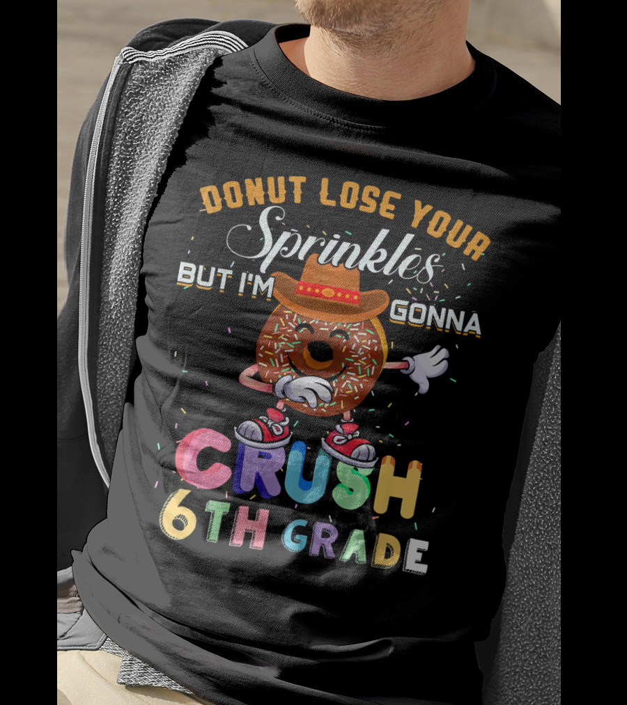 Donut Lose Your Sprinkles But I'm Gonna Crush 6th Grade T-Shirt