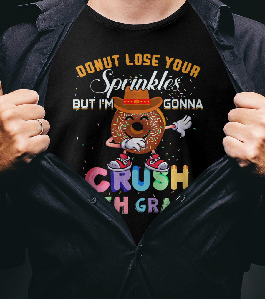 Donut Lose Your Sprinkles But I'm Gonna Crush 6th Grade T-Shirt