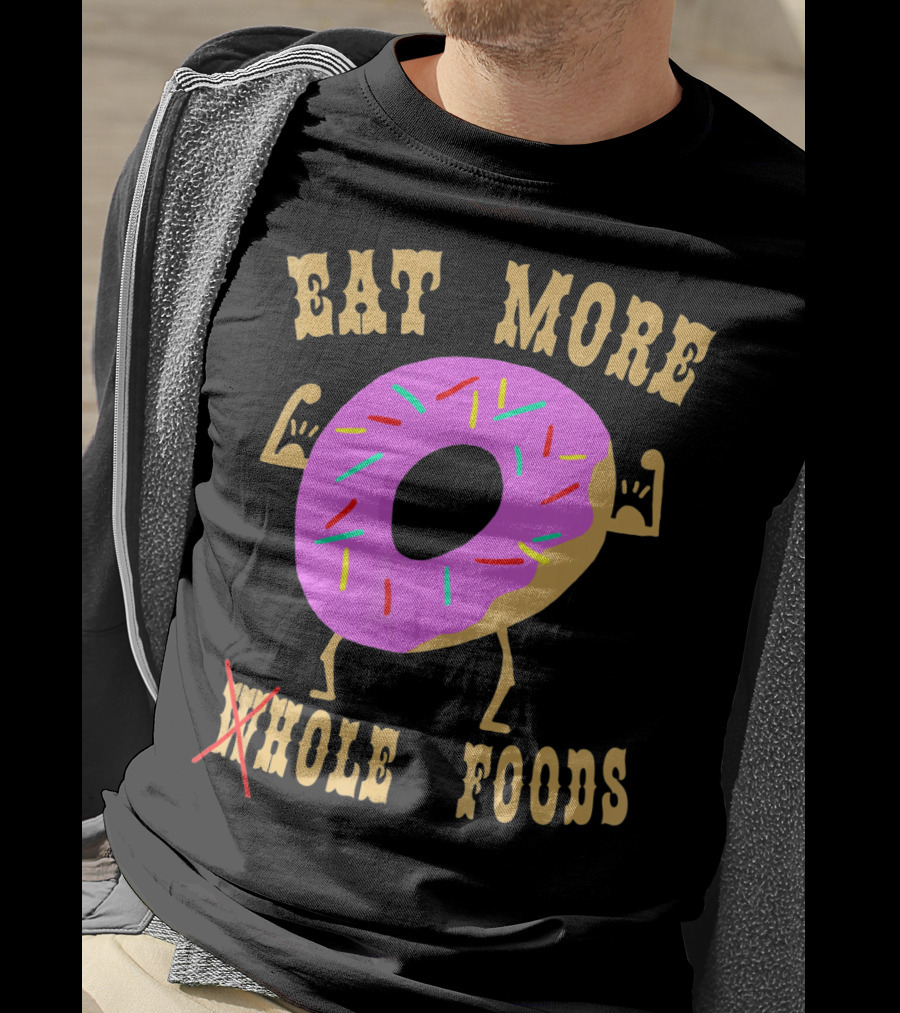 Eat More Wholehole Foods Donut T-Shirt