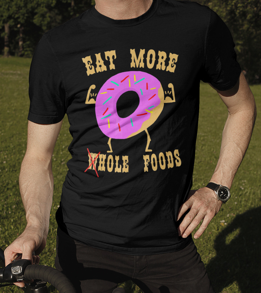 Eat More Wholehole Foods Donut T-Shirt
