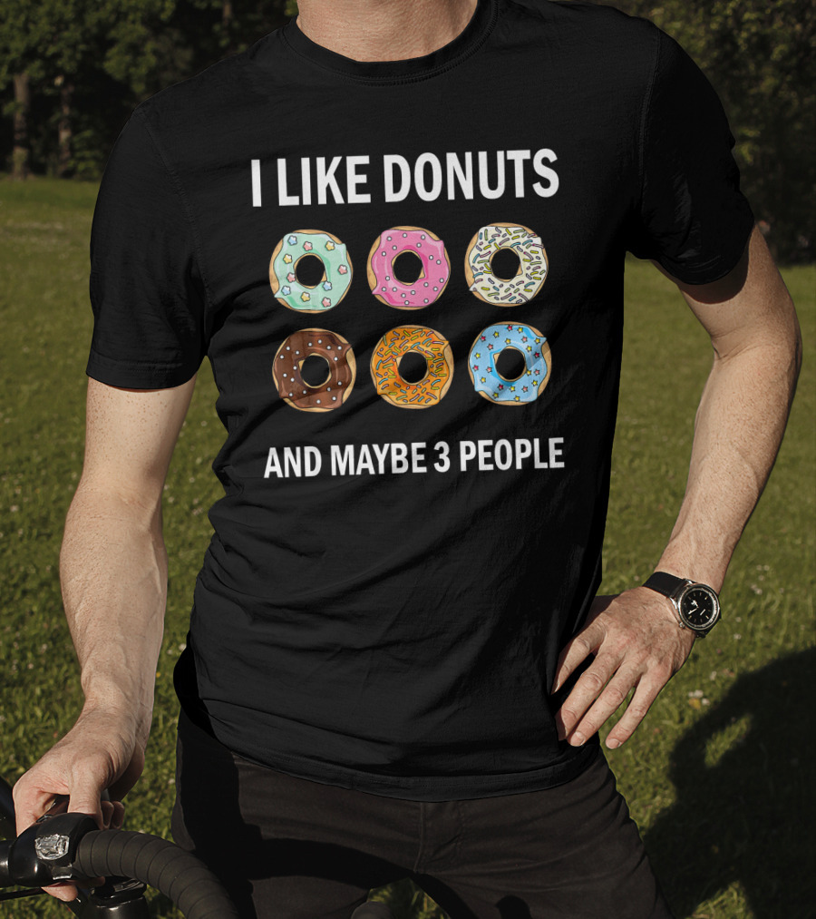 I Like Donuts And Maybe 3 People Funny Donut Lovers T-Shirt