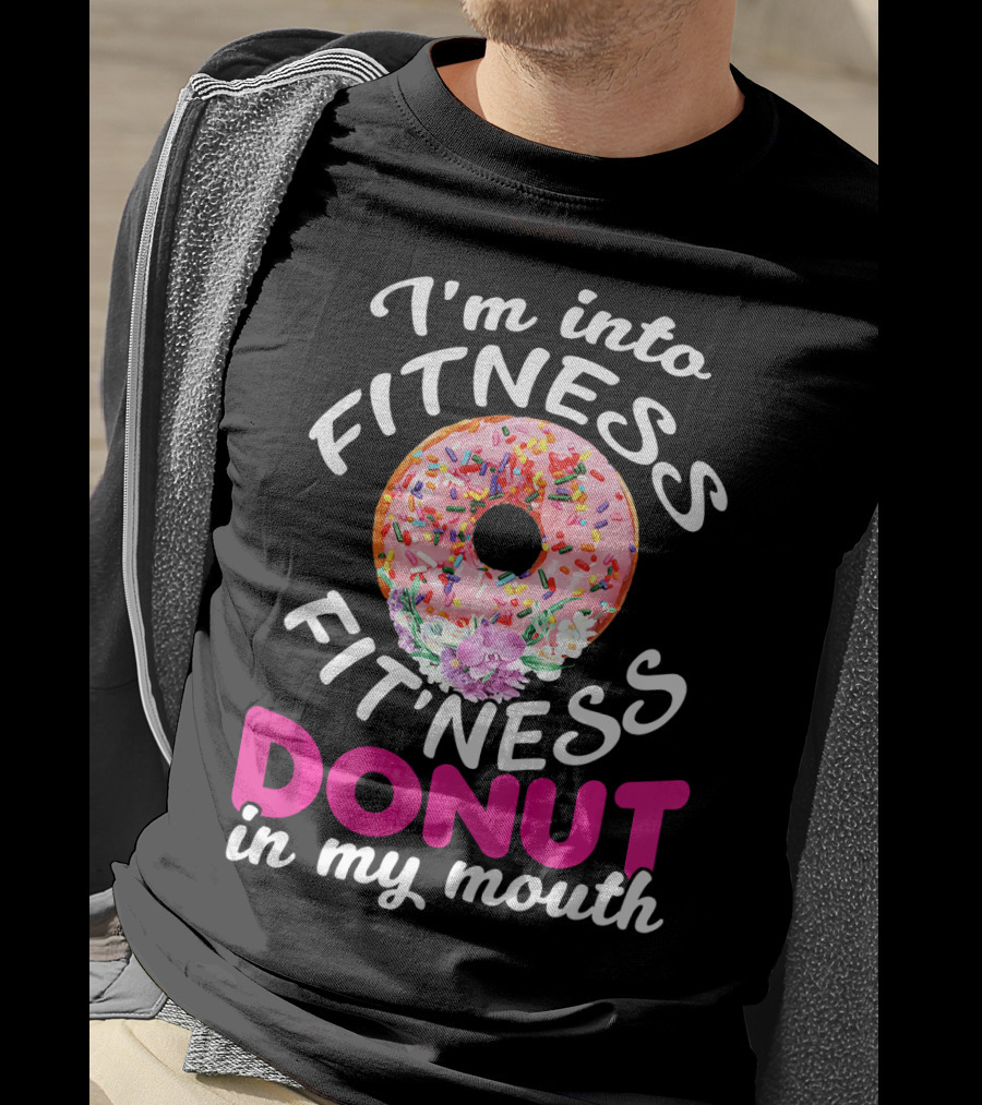 I'm Into Fitness Fitness Donut In My Mouth T-Shirt