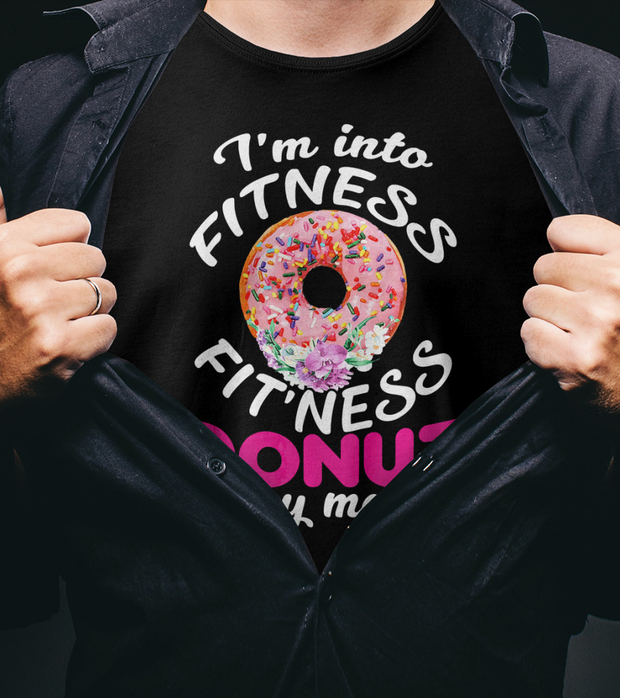 I'm Into Fitness Fitness Donut In My Mouth T-Shirt