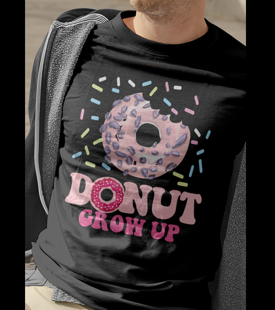 Funny Donut Lover Donut Grow Up T-Shirt