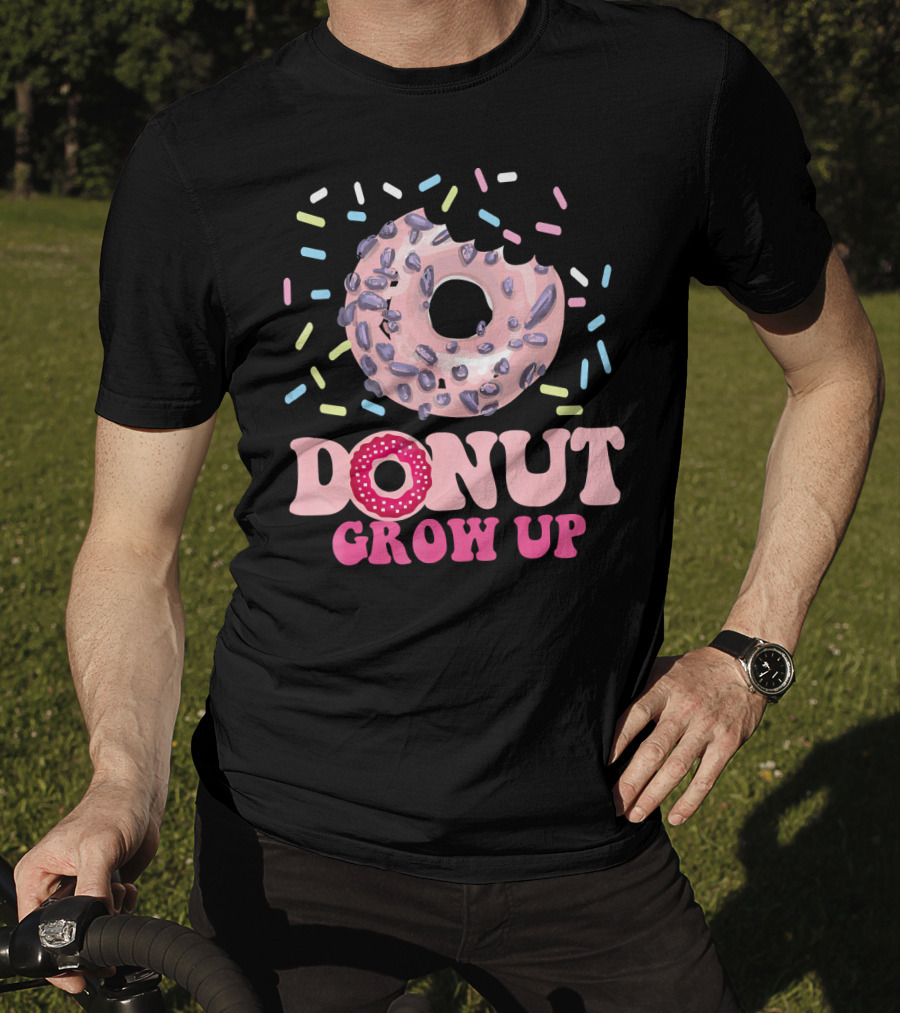 Funny Donut Lover Donut Grow Up T-Shirt