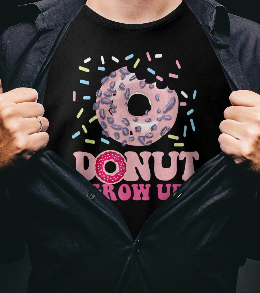 Funny Donut Lover Donut Grow Up T-Shirt