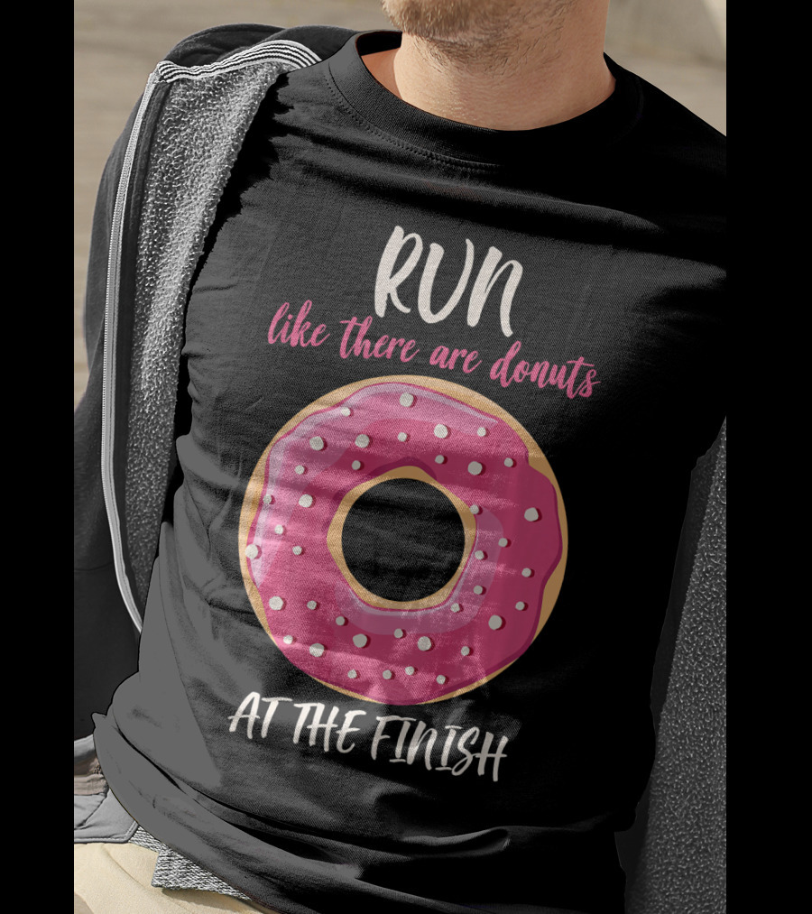 Run Like There Are Donuts At The Finish T-Shirt