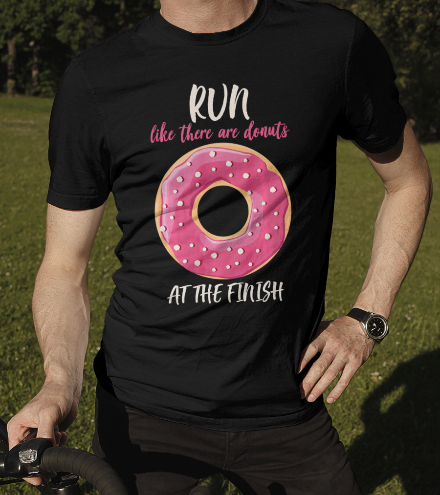 Run Like There Are Donuts At The Finish T-Shirt