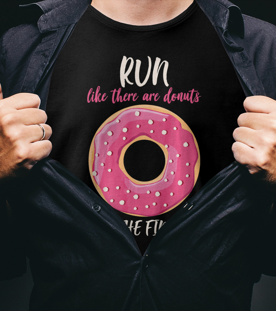 Run Like There Are Donuts At The Finish T-Shirt