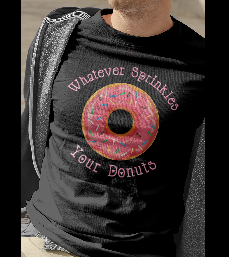 Whatever Sprinkles Your Donuts Funny Donut Lover T-Shirt
