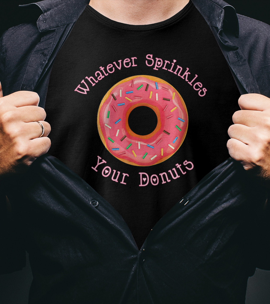 Whatever Sprinkles Your Donuts Funny Donut Lover T-Shirt