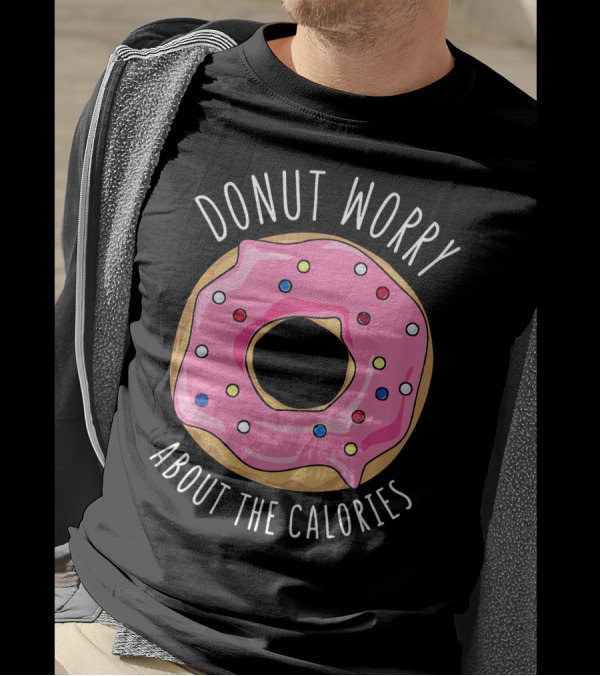 LongshanksTees Donut Worry About The Calories T-Shirt