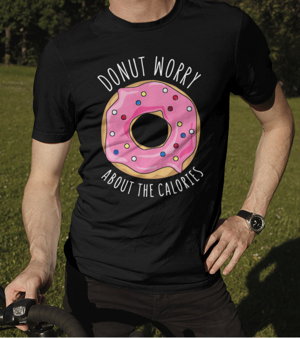 LongshanksTees Donut Worry About The Calories T-Shirt