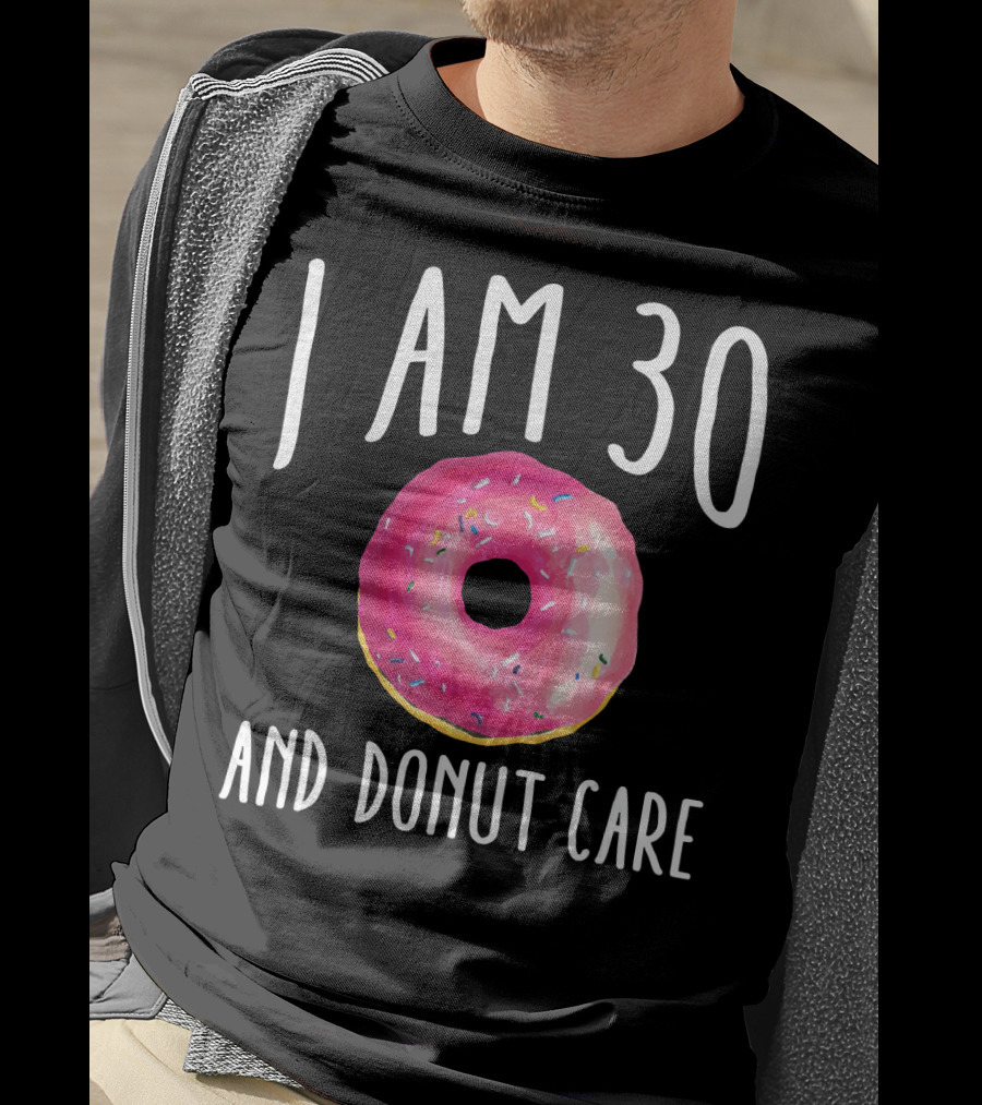 I Am 30 And Donut Care Funny Donut Birthday 30th Bday Par T-Shirt