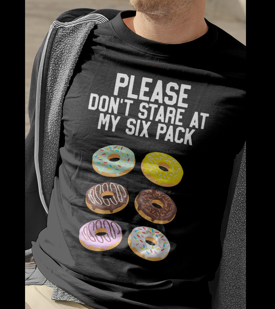 Please Don't Stare At My Six Pack Donuts T-Shirt
