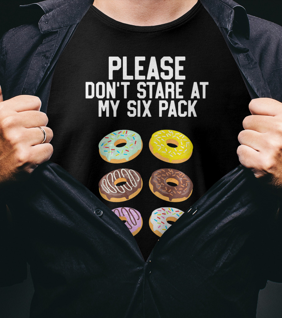 Please Don't Stare At My Six Pack Donuts T-Shirt