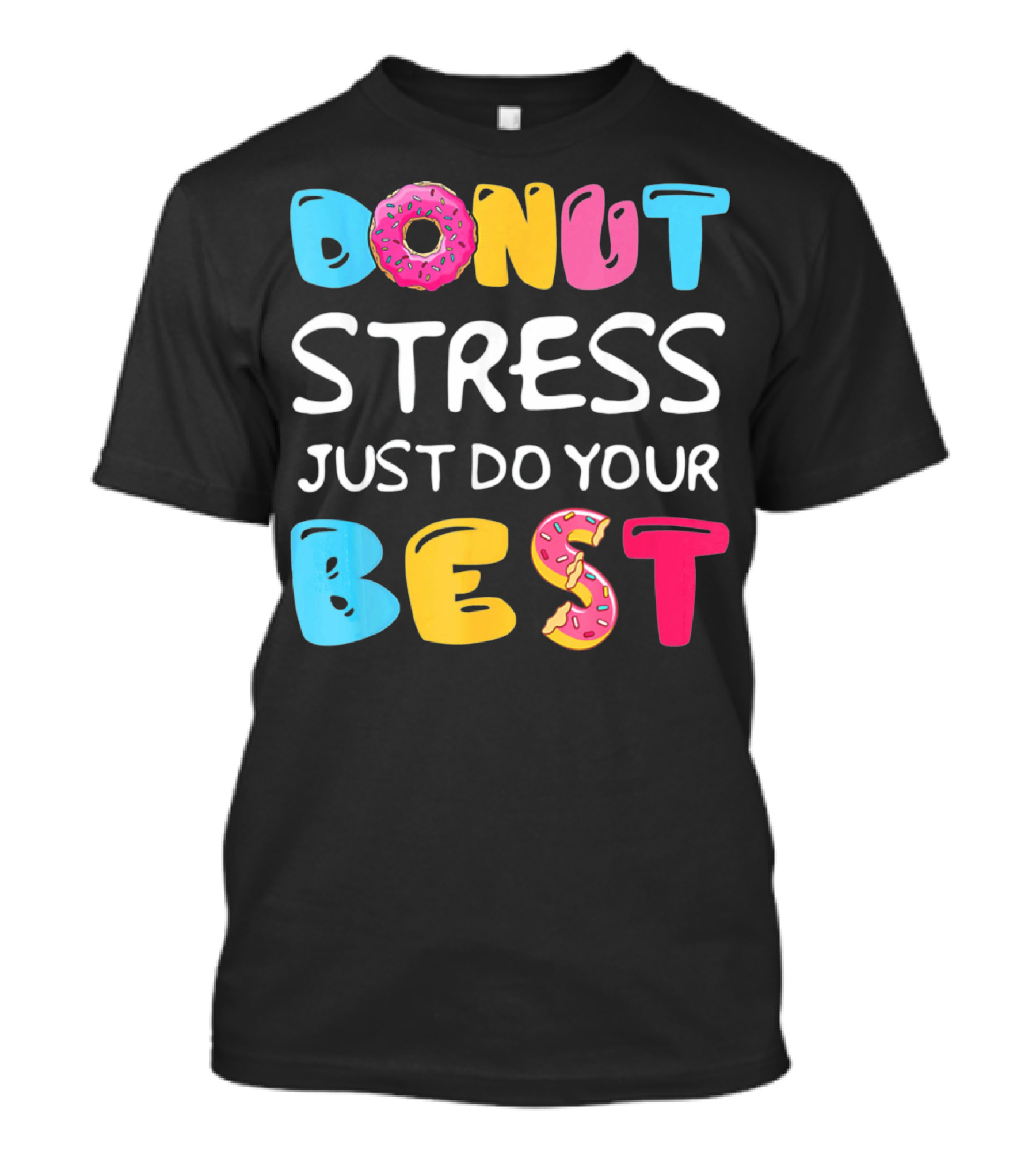 Donut Stress Just Do Your Best Colorful Teacher Motivation T-Shirt