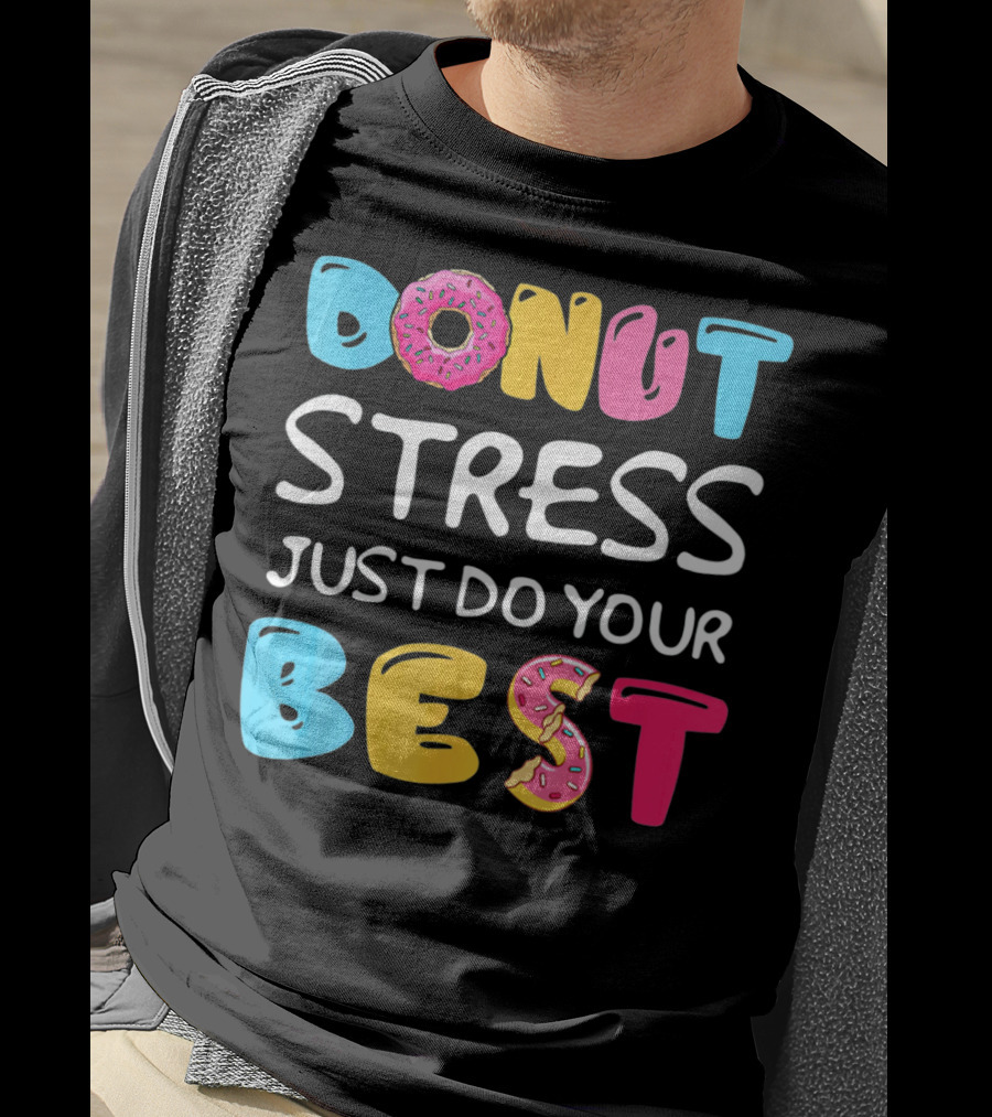 Donut Stress Just Do Your Best Colorful Teacher Motivation T-Shirt