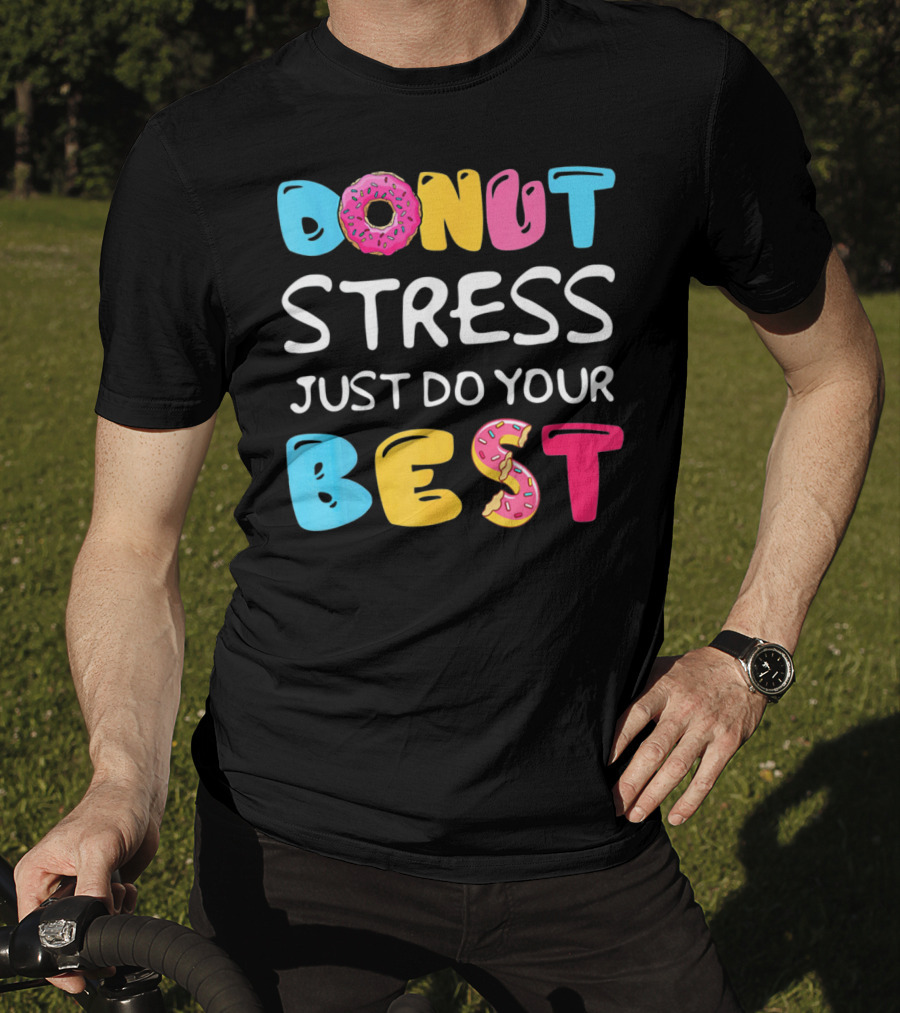 Donut Stress Just Do Your Best Colorful Teacher Motivation T-Shirt