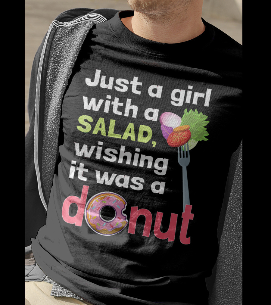 Just A Girl With A Salad, Wishing It Was A Donut T-Shirt