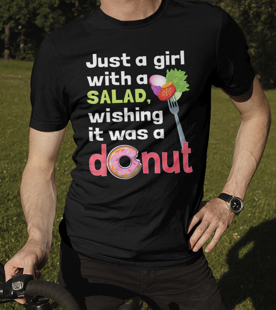 Just A Girl With A Salad, Wishing It Was A Donut T-Shirt