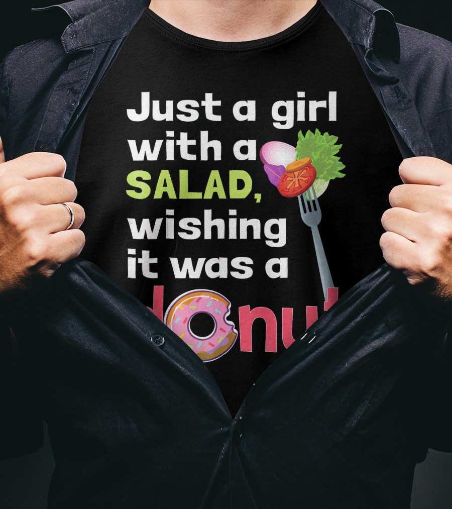 Just A Girl With A Salad, Wishing It Was A Donut T-Shirt