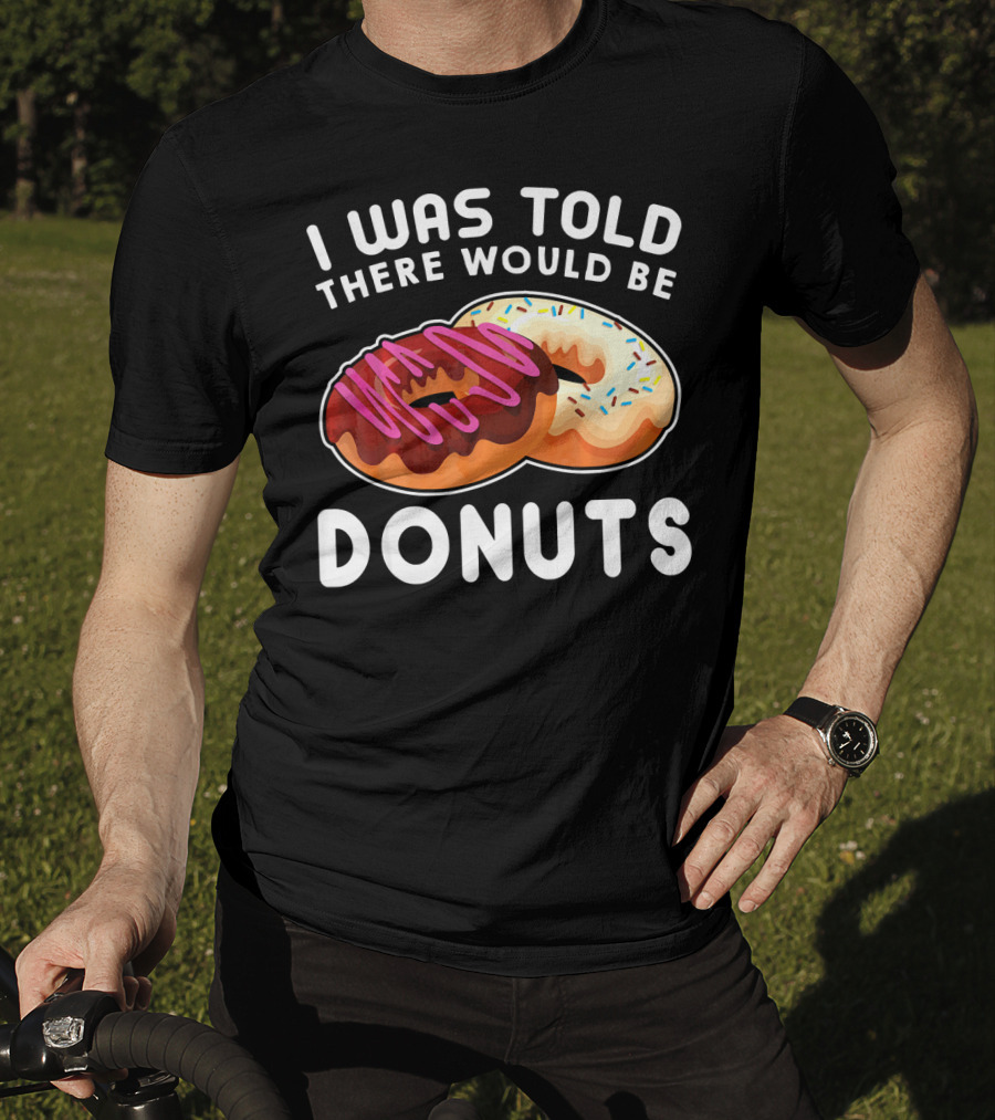I Was Told There Would Be Donuts T-Shirt