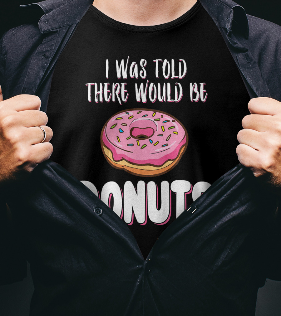 I Was Told There Would Be Donuts Pink Frosted Sprinkles T-Shirt