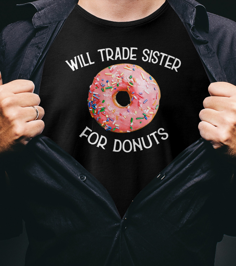 Will Trade Sister For Donuts T-Shirt