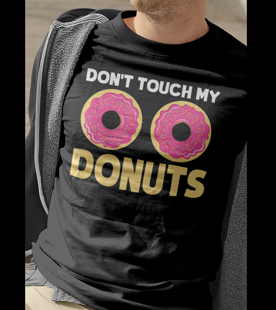 Don't Touch My Donuts Funny Donut Donuts T-Shirt