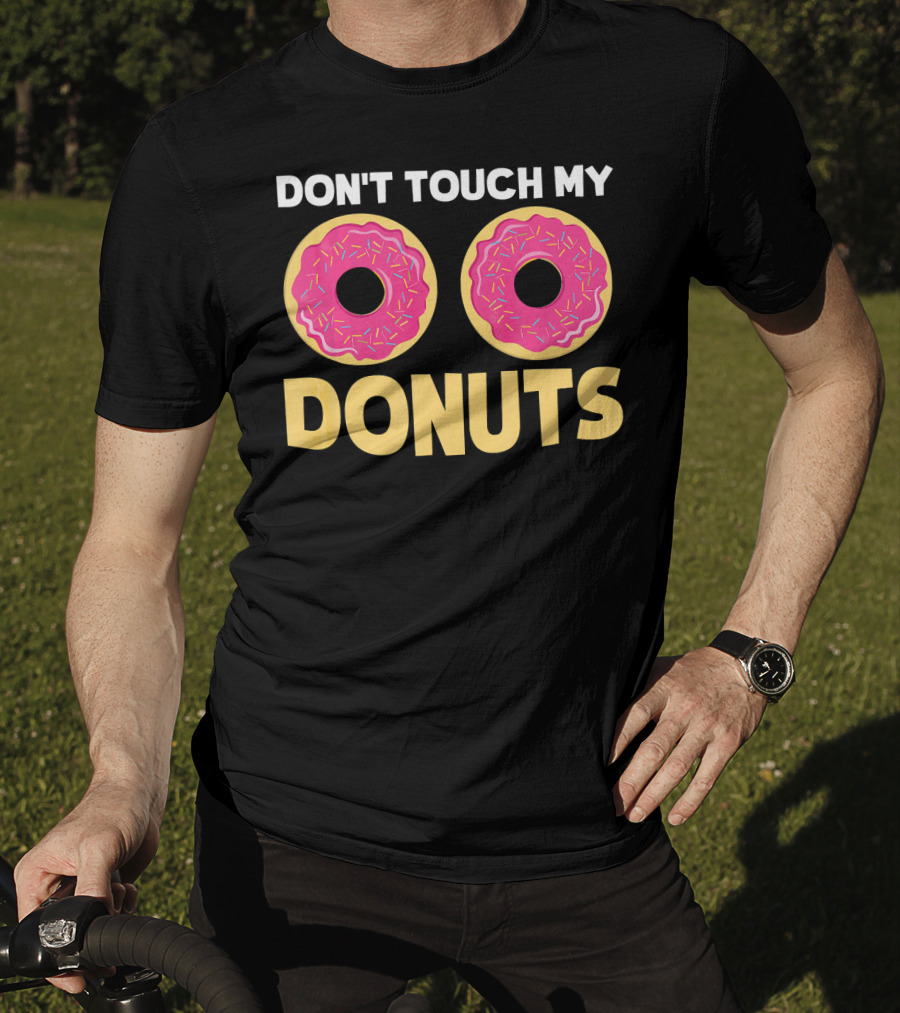 Don't Touch My Donuts Funny Donut Donuts T-Shirt