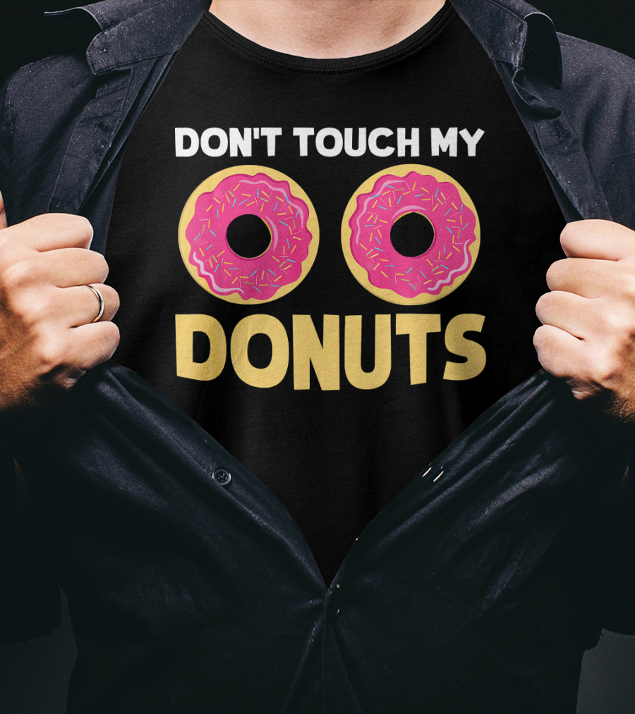 Don't Touch My Donuts Funny Donut Donuts T-Shirt