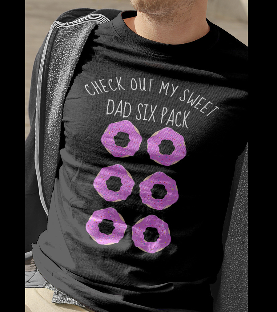 Check Out My Sweet Dad Six Pack Donuts T-Shirt