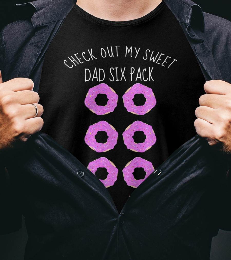Check Out My Sweet Dad Six Pack Donuts T-Shirt