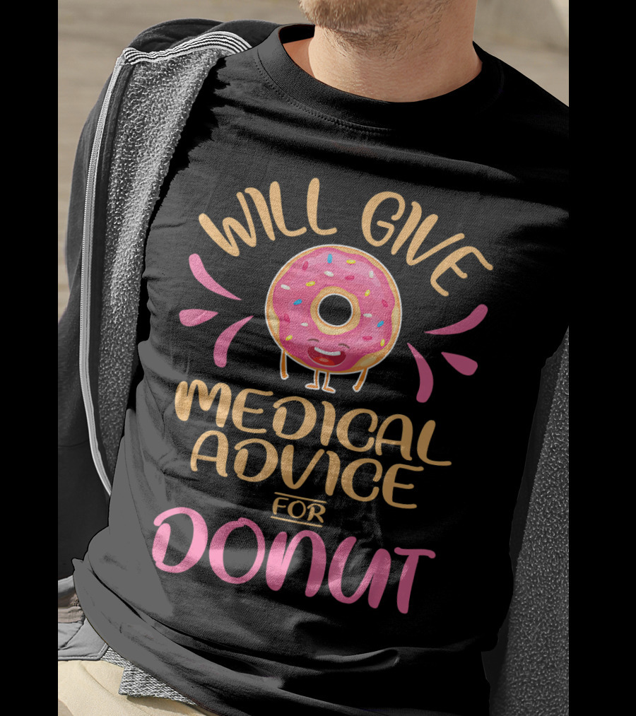 Will Give Medical Advice For Donut With Happy Sprinkled Doughnut T-Shirt