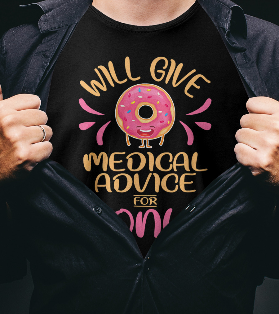 Will Give Medical Advice For Donut With Happy Sprinkled Doughnut T-Shirt