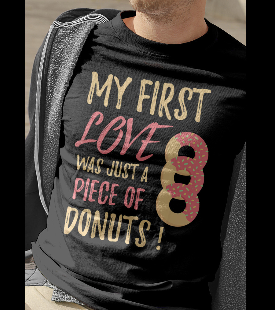 My First Love Was Just A Piece Of Donuts With Sprinkled Donut T-Shirt