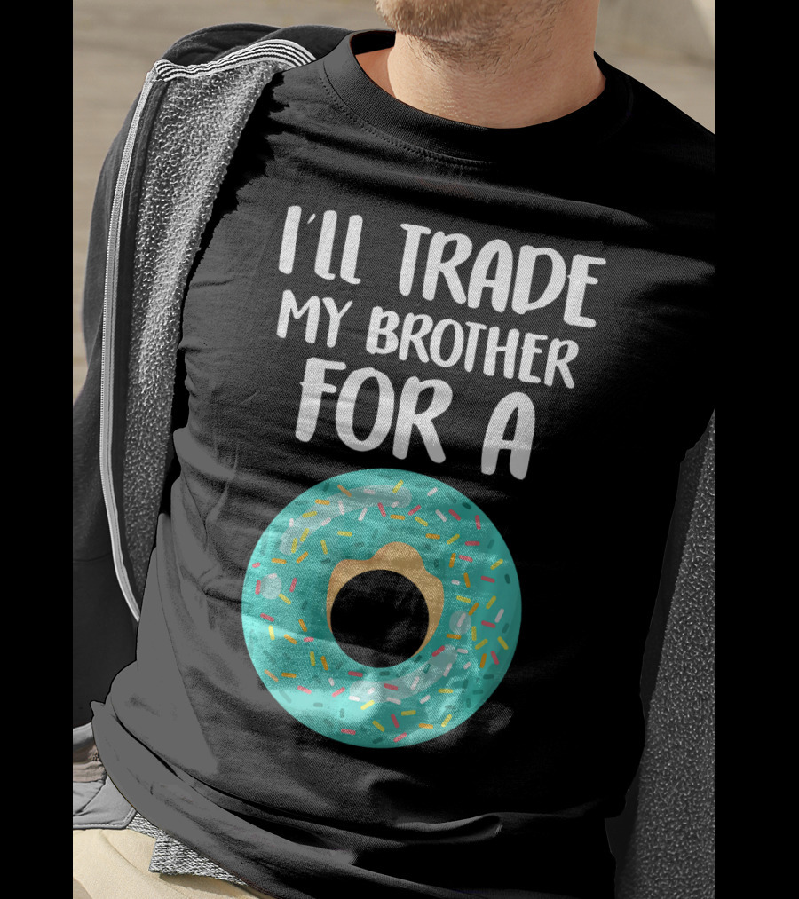 I'll Trade My Brother For A Donut T-Shirt