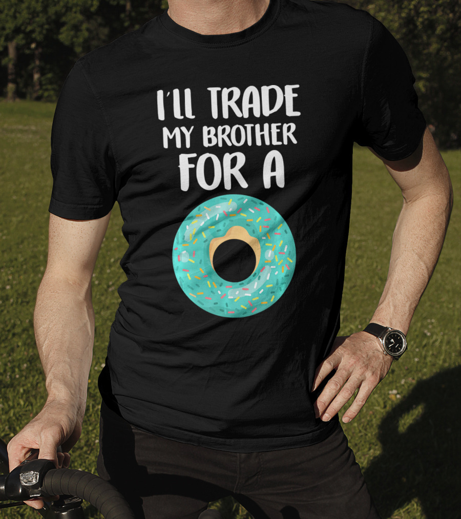 I'll Trade My Brother For A Donut T-Shirt