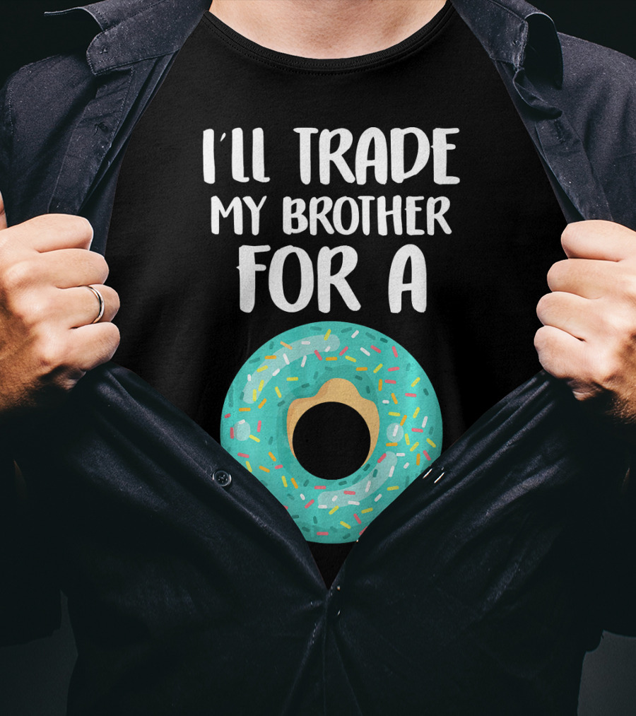 I'll Trade My Brother For A Donut T-Shirt