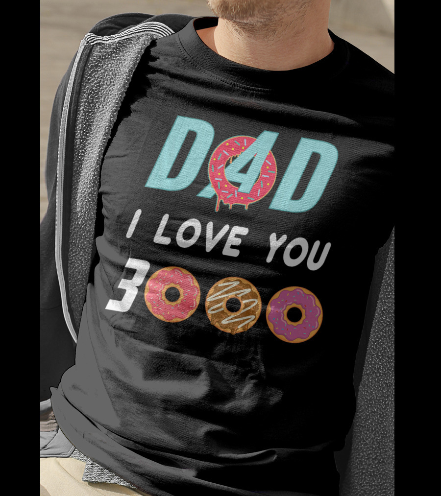 DAD 3000 I LOVE YOU Donut Text With Colorful Doughnuts O And Dripping Icing T-Shirt