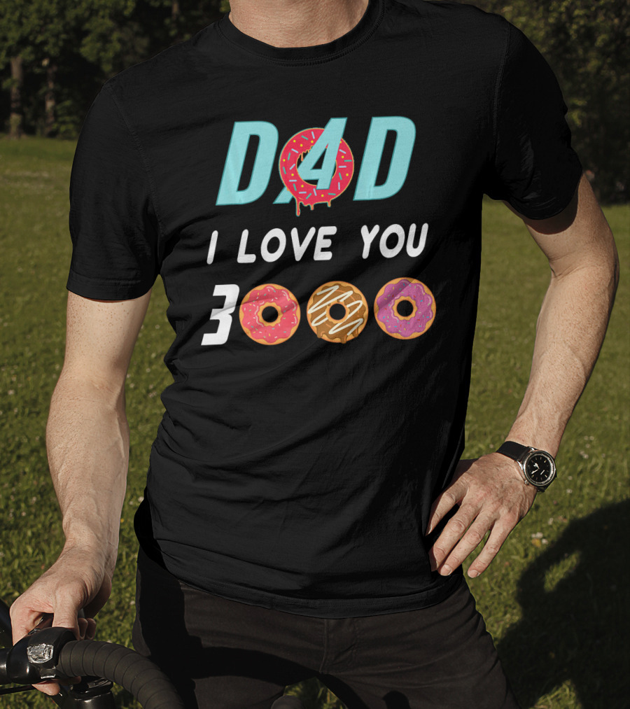 DAD 3000 I LOVE YOU Donut Text With Colorful Doughnuts O And Dripping Icing T-Shirt