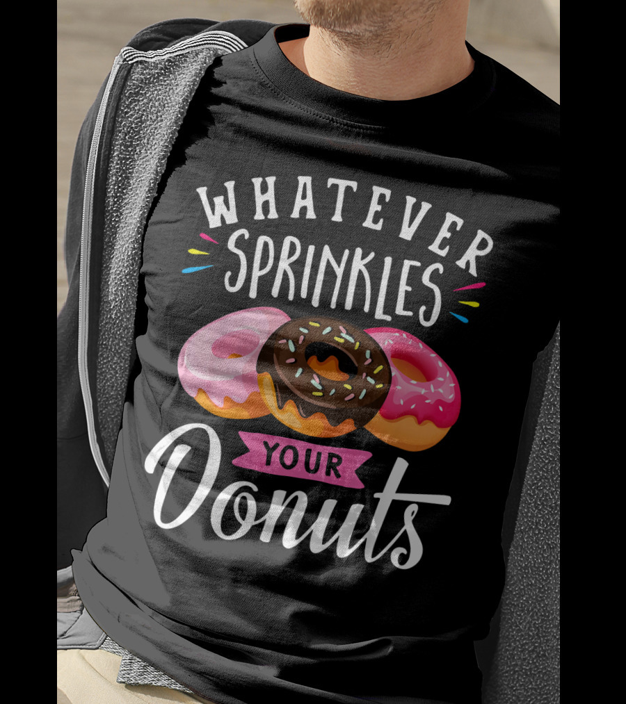 Whatever Sprinkles Your Donuts Doughnuts With Colorful Icing And Sprinkles T-Shirt
