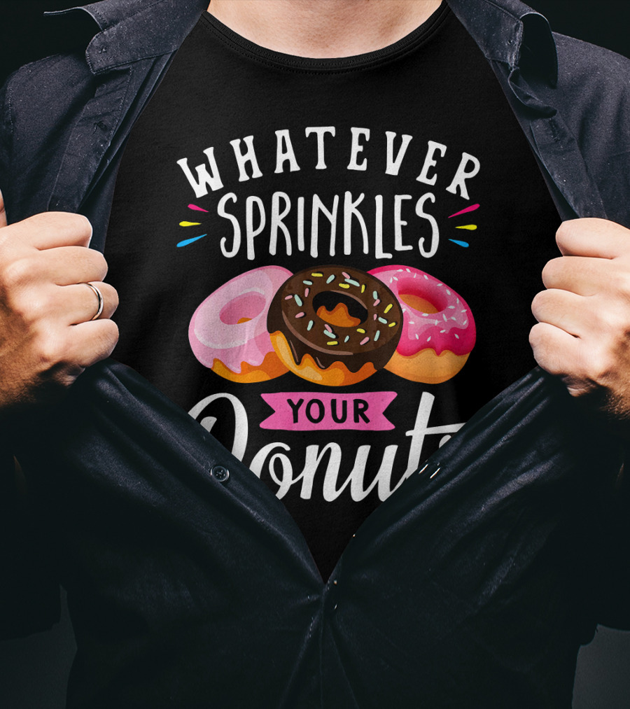 Whatever Sprinkles Your Donuts Doughnuts With Colorful Icing And Sprinkles T-Shirt