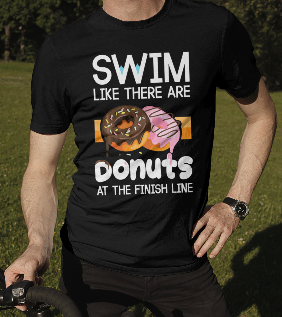 Swim Like There Are Donuts At The Finish Line T-Shirt