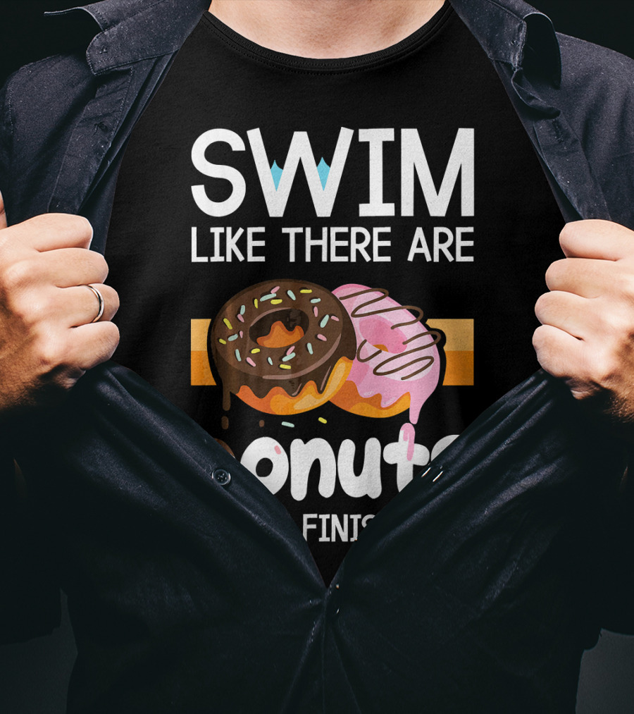 Swim Like There Are Donuts At The Finish Line T-Shirt