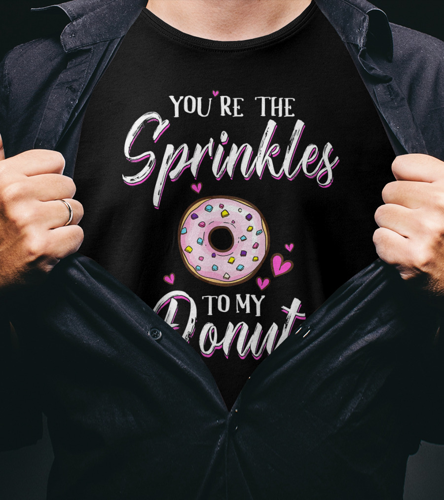 You’re The Sprinkles To My Donut T-Shirt