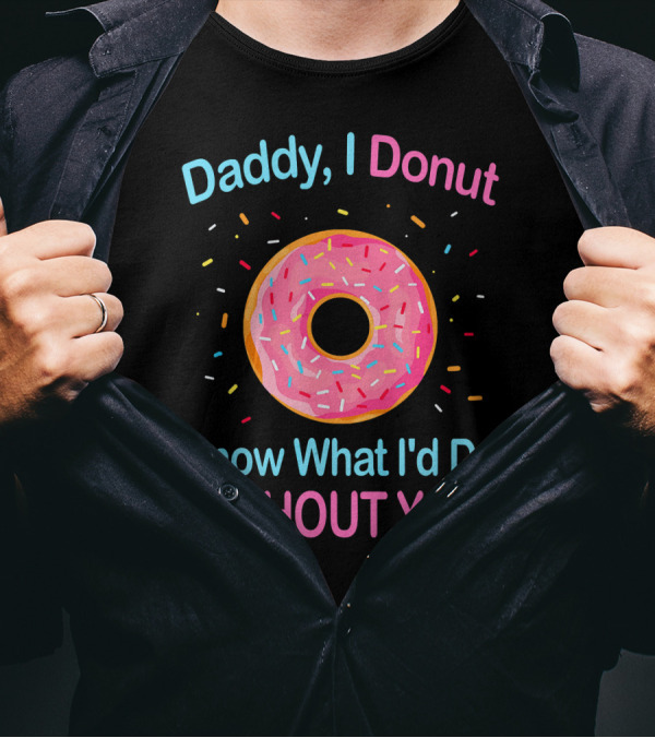 Daddy I Donut Know What I'd Do Without You Colorful Sprinkles T-Shirt