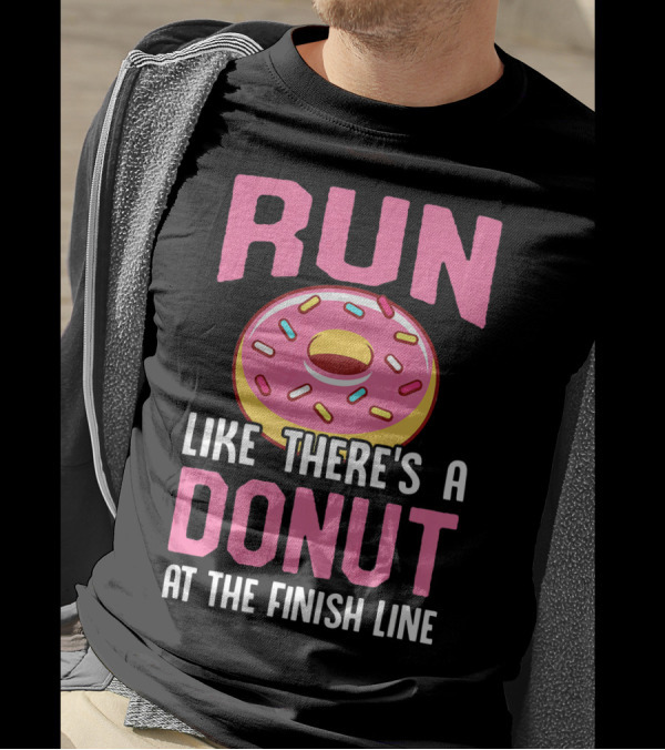 RUN LIKE THERE'S A DONUT AT THE FINISH LINE T-Shirt
