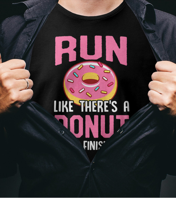RUN LIKE THERE'S A DONUT AT THE FINISH LINE T-Shirt